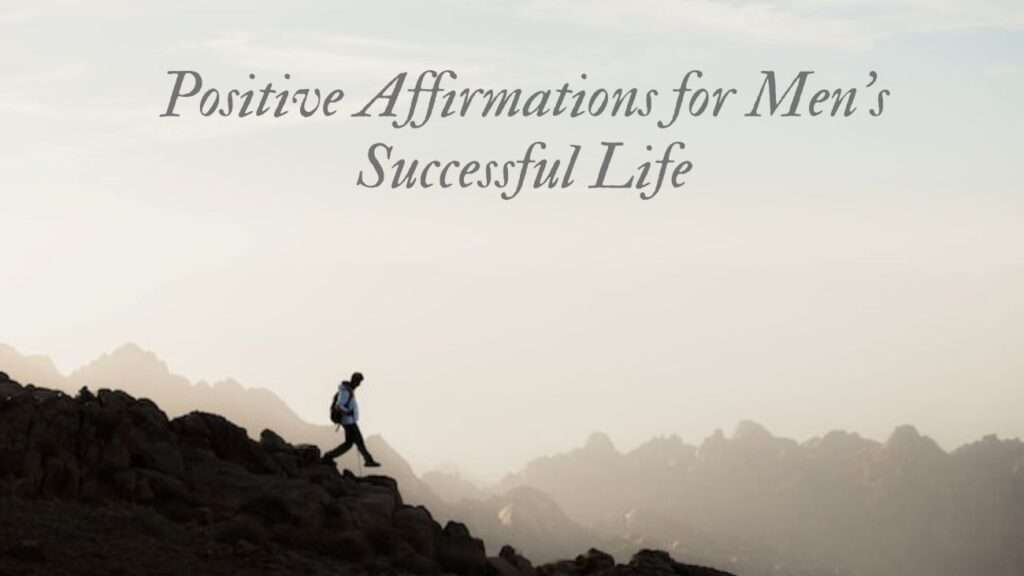 101 Positive Affirmations for Men's Successful Life