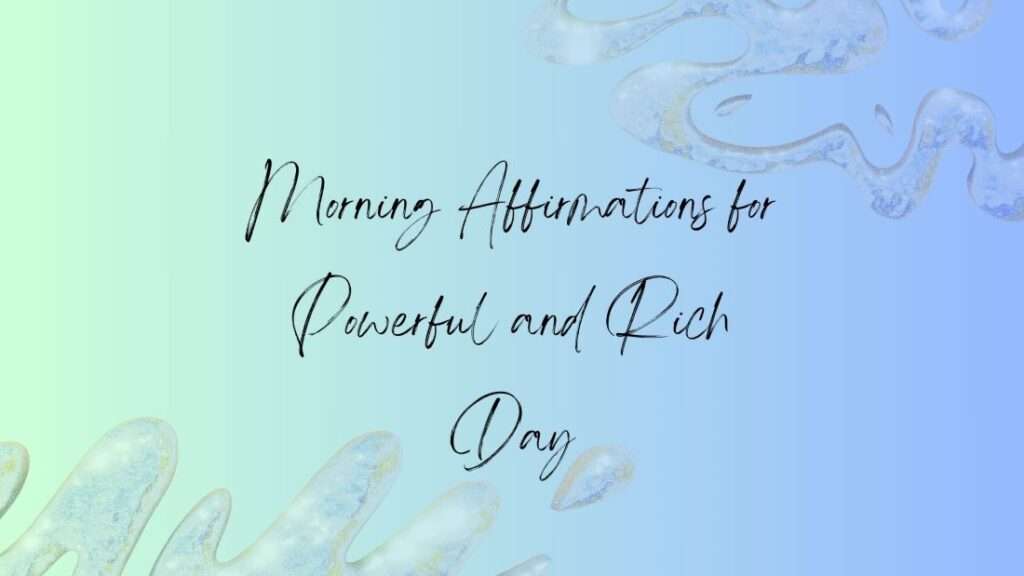 105 Morning Affirmations for Powerful and Rich Day