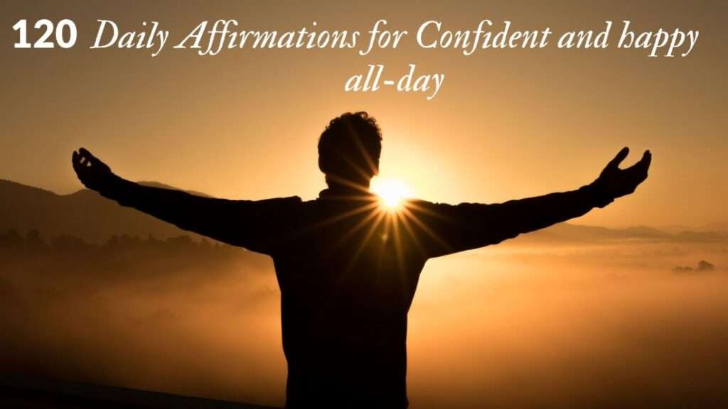 120 Daily Affirmations for Confident and happy all-day