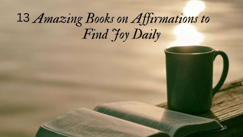 13 Amazing Books on Affirmations to find Joy Daily