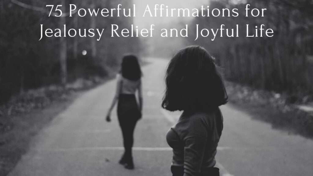 75 Powerful Affirmations for Jealousy Relief and Joyful Life
