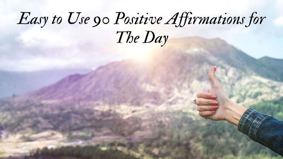 Easy to Use 90 Positive Affirmations for The Day