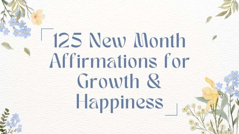 125 New Month Affirmations for Growth & Happiness