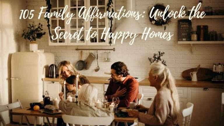 105 Family Affirmations: Unlock the Secret to Happy Homes