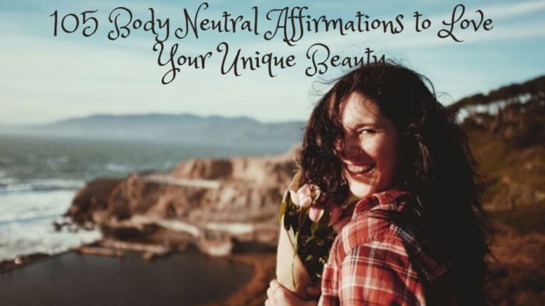 105 Body Neutral Affirmations to Love Your Unique Beauty