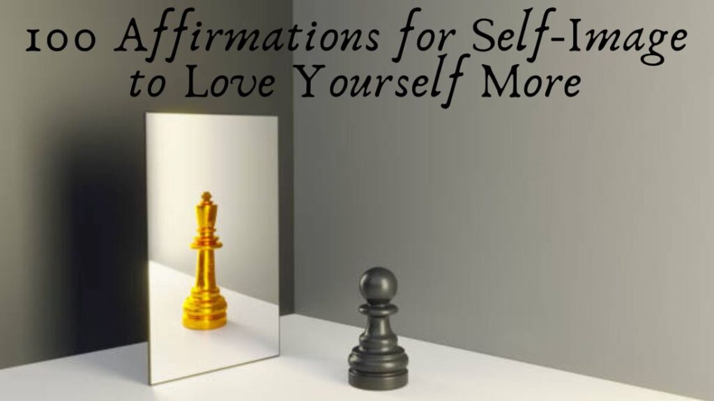 100 Affirmations for Self-Image to Love Yourself More