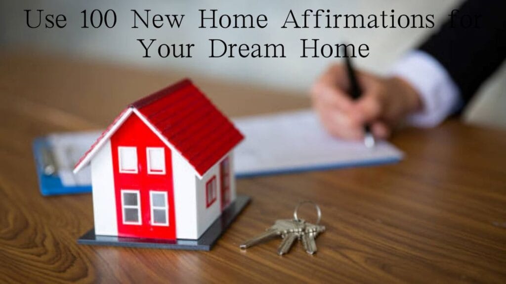 Use 100 New Home Affirmations for Your Dream Home