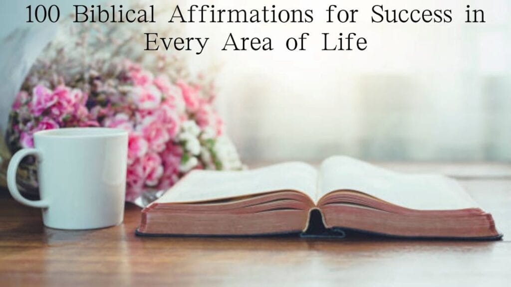 100 Biblical Affirmations for Success in Every Area of Life