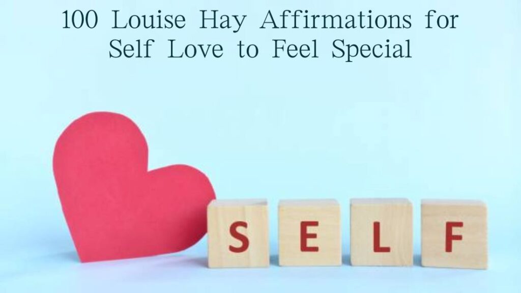 100 Louise Hay Affirmations for Self Love to Feel Special