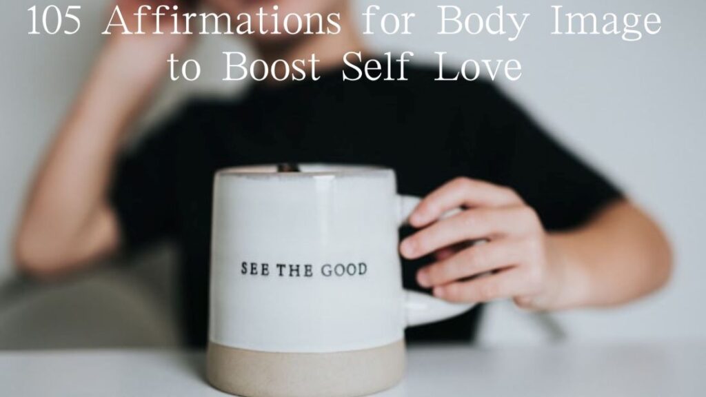105 Affirmations for Body Image to Boost Self Love