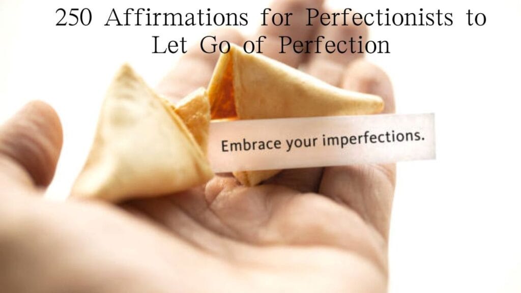 250 Affirmations for Perfectionists to Let Go of Perfection