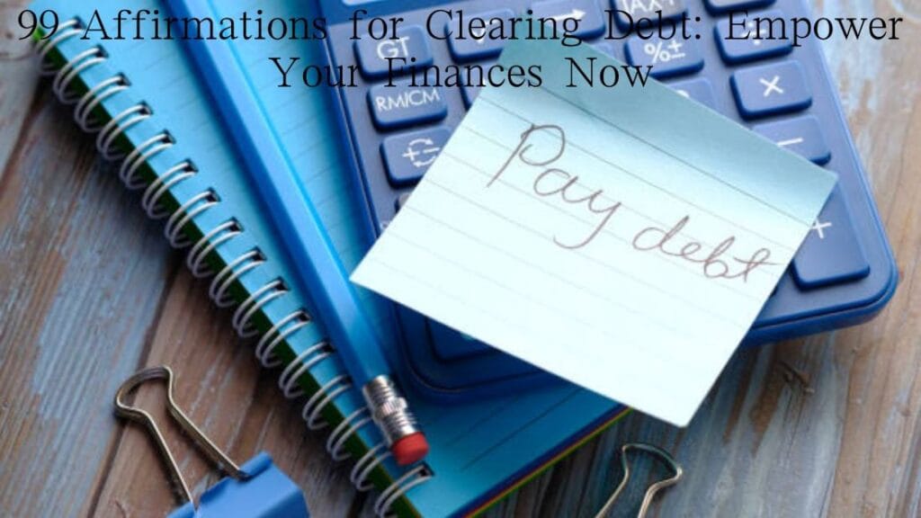 99 Affirmations for Clearing Debt Empower Your Finances Now