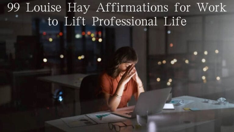 99 Louise Hay Affirmations for Work to Lift Professional Life