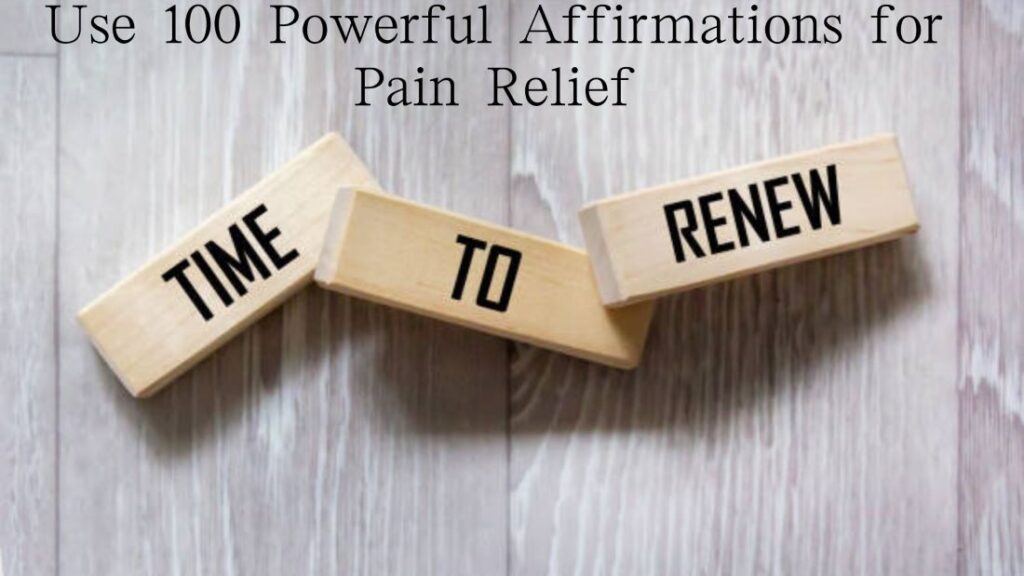Use 100 Powerful Affirmations for Pain Relief
