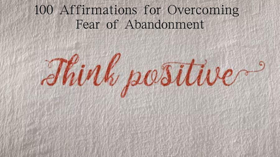 100 Affirmations for Overcoming Fear of Abandonment