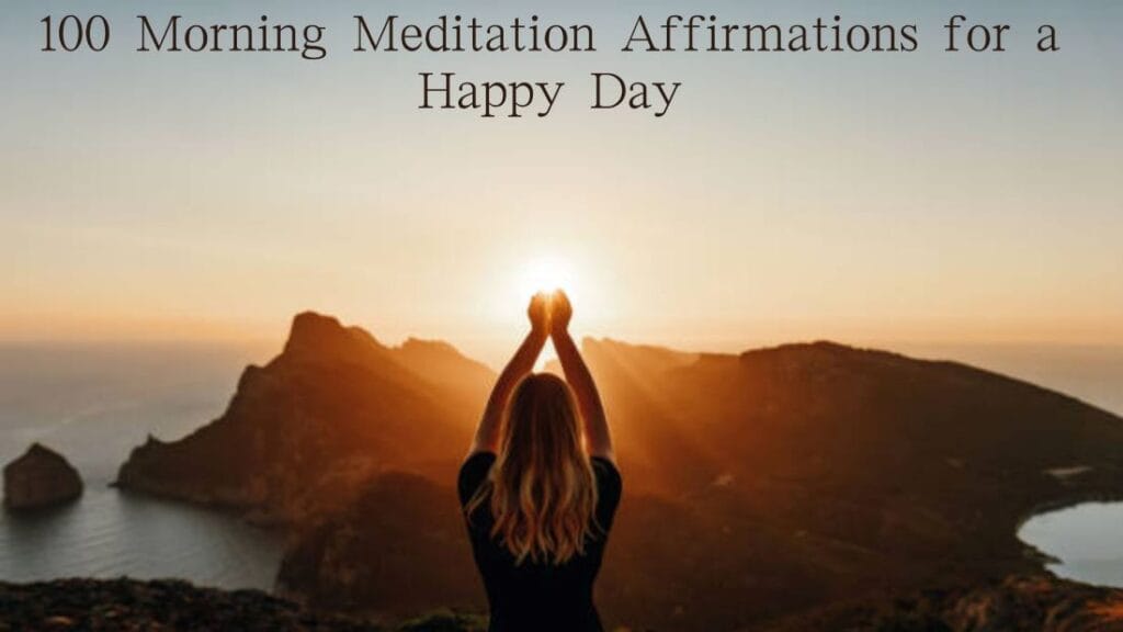 100 Morning Meditation Affirmations for a Happy Day