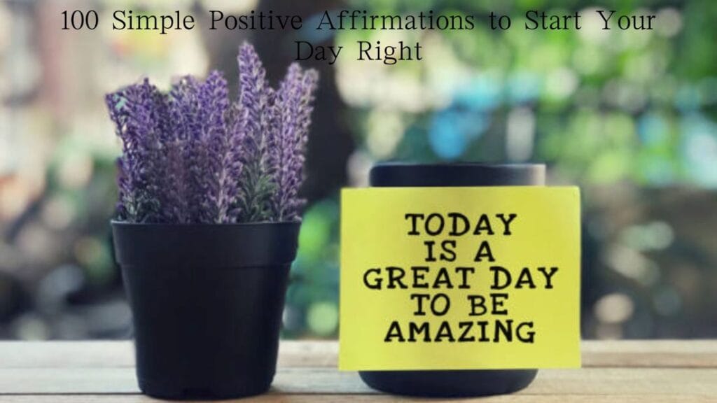 100 Simple Positive Affirmations to Start Your Day Right