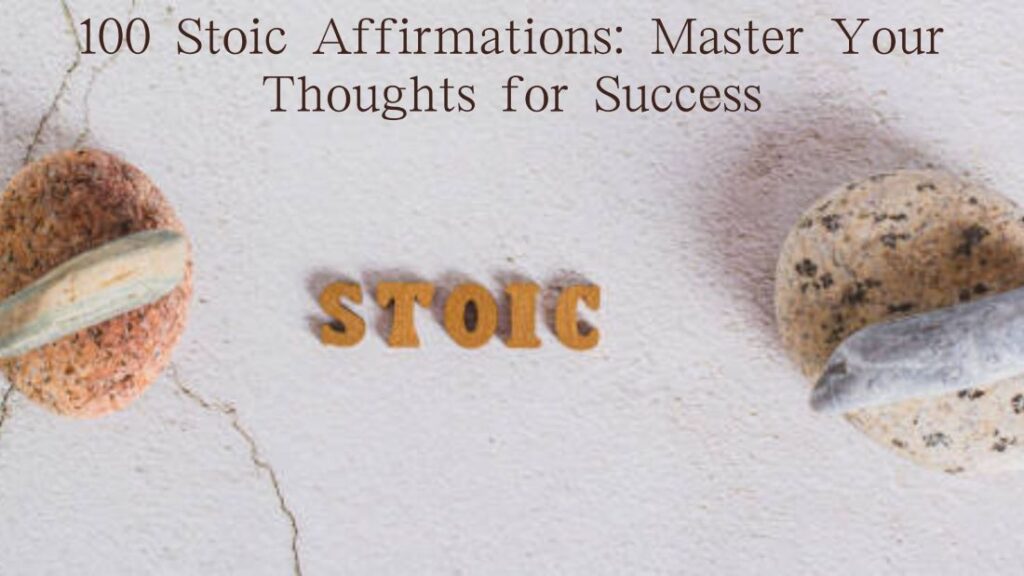 100 Stoic Affirmations Master Your Thoughts for Success