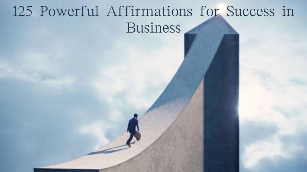 125 Powerful Affirmations for Success in Business