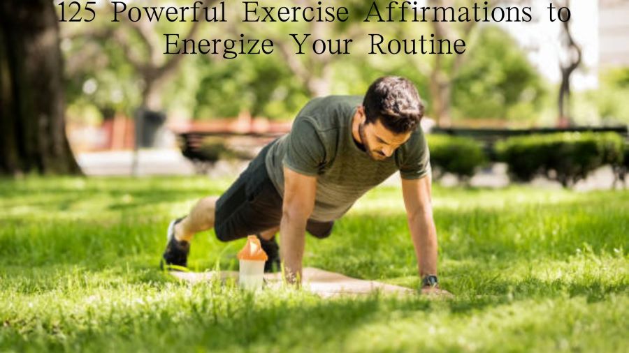 125 Powerful Exercise Affirmations to Energize Your Routine