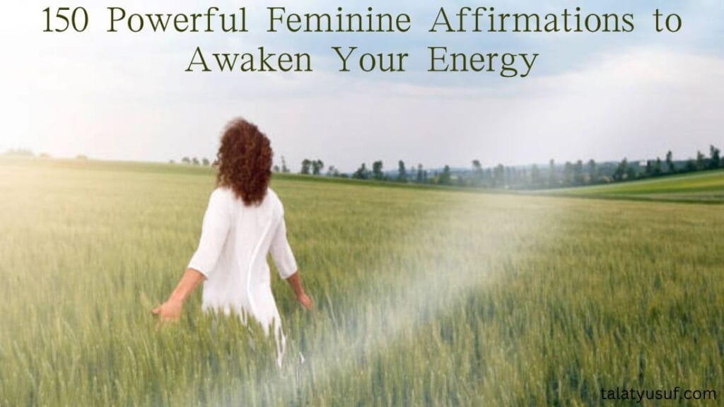 150 Powerful Feminine Affirmations to Awaken Your Energy