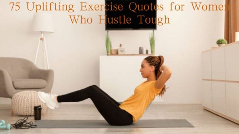 75 Uplifting Exercise Quotes for Women Who Hustle Tough