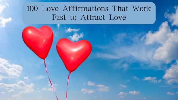 100 Love Affirmations That Work Fast to Attract Love