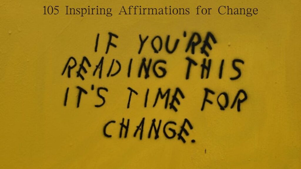 105 Inspiring Affirmations for Change Step into a New You