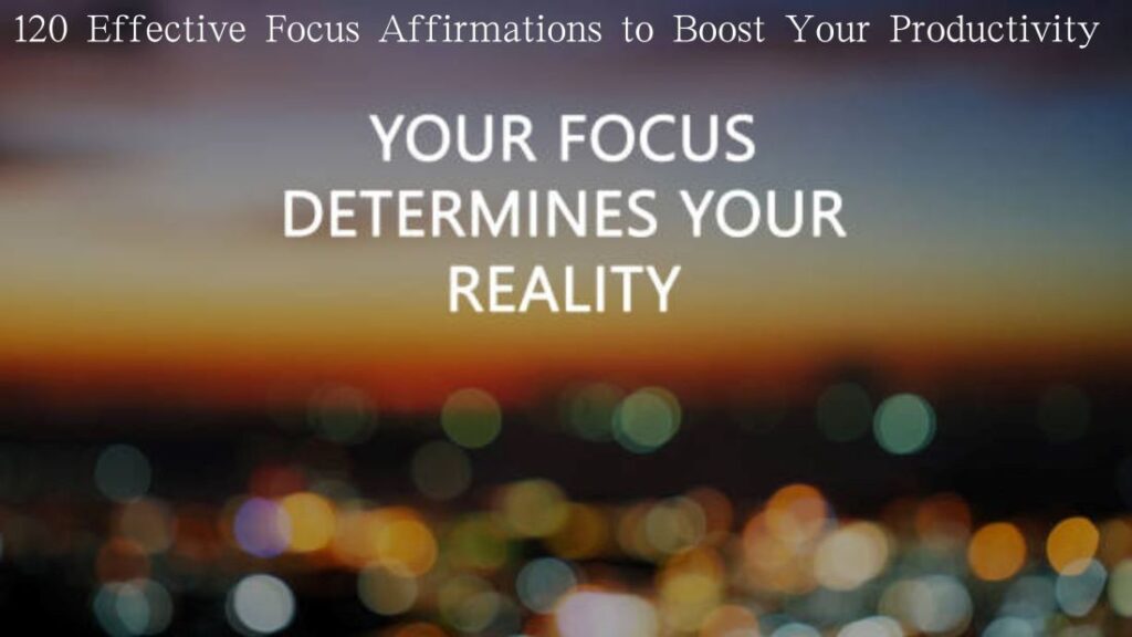 120 Effective Focus Affirmations to Boost Your Productivity 