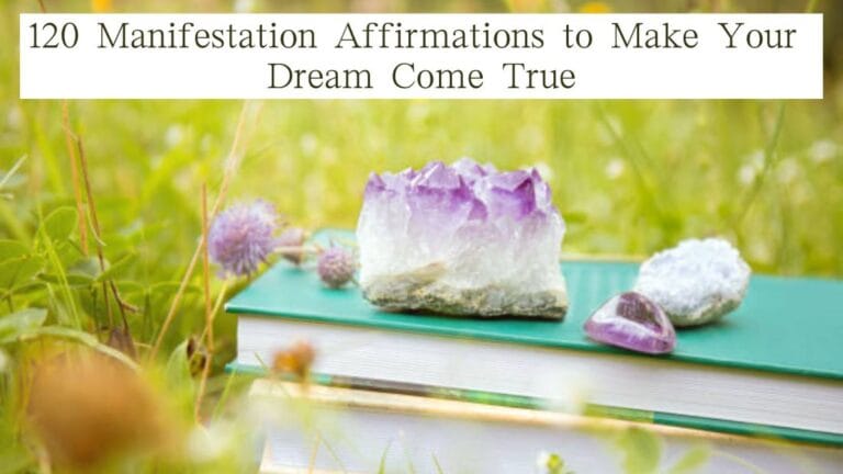 120 Manifestation Affirmations to Make Your Dream Come True