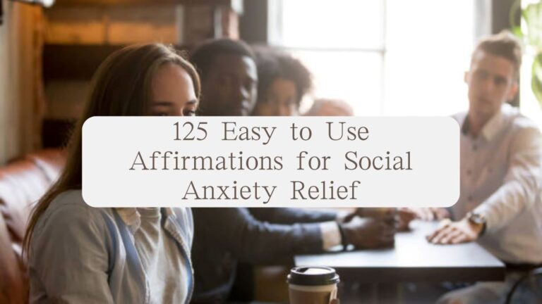 125 Easy to Use Affirmations for Social Anxiety Relief