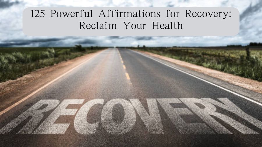 125 Powerful Affirmations for Recovery Reclaim Your Health