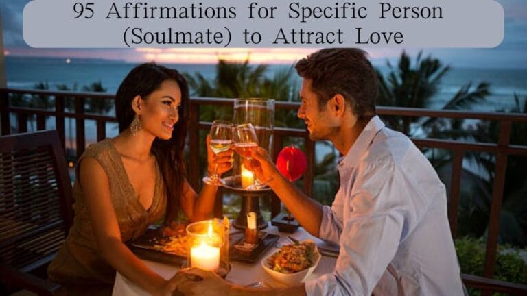 95 Affirmations for Specific Person (Soulmate) to Attract Love