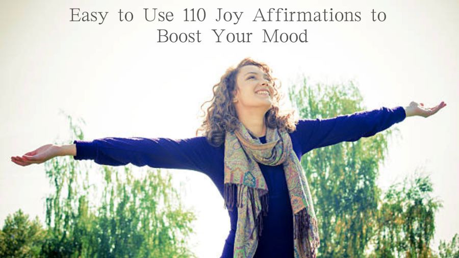 Easy to Use 110 Joy Affirmations to Boost Your Mood