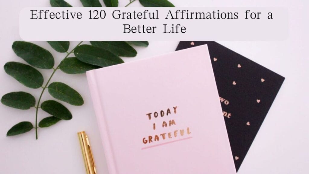 Effective 120 Grateful Affirmations for a Better Life