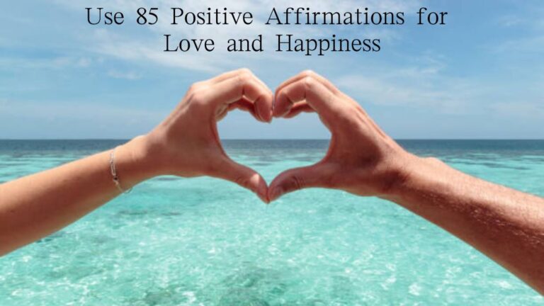 Use 85 Positive Affirmations for Love and Happiness