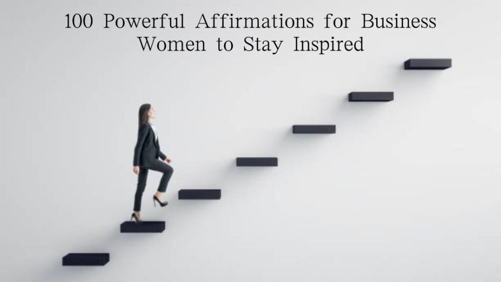 100 Powerful Affirmations for Business Women to Stay Inspired