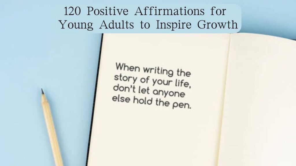 120 Positive Affirmations for Young Adults to Inspire Growth