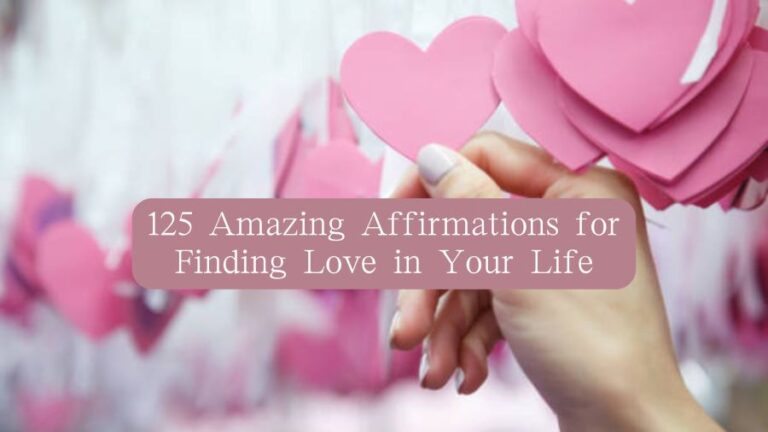 125 Amazing Affirmations for Finding Love in Your Life