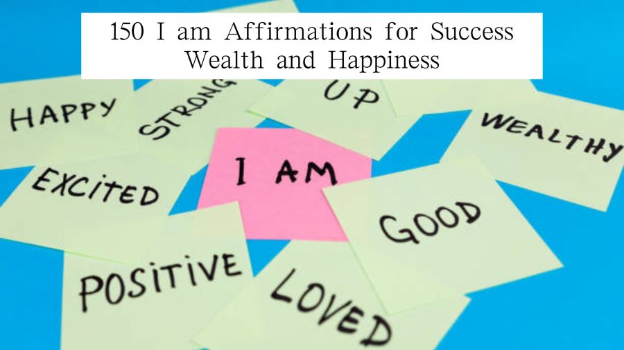 150 I am Affirmations for Success Wealth and Happiness