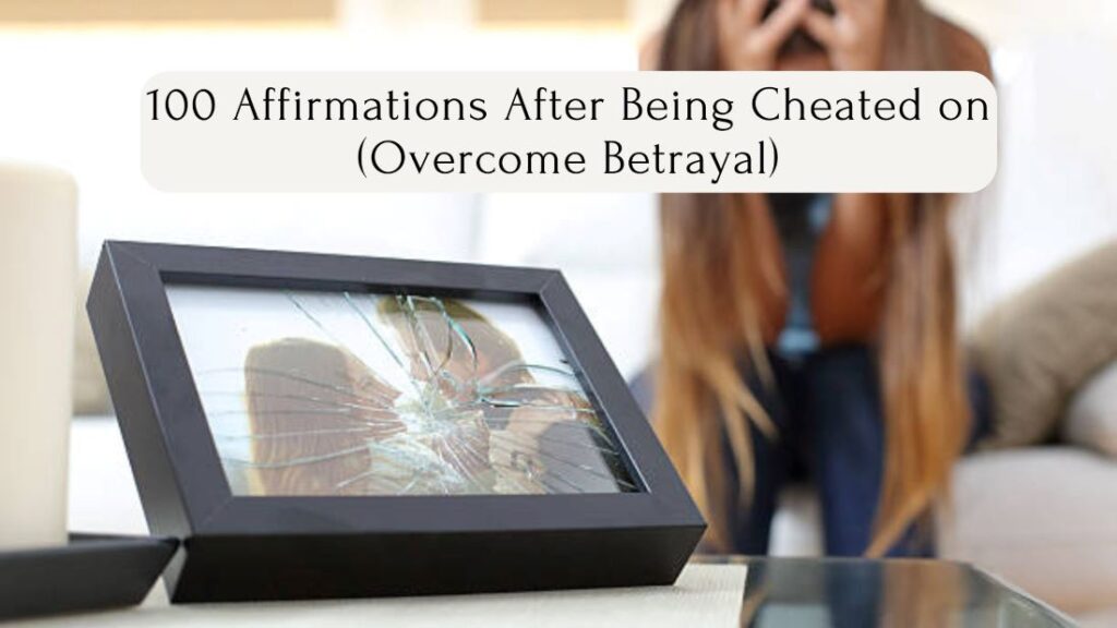 100 Affirmations After Being Cheated on (Overcome Betrayal)