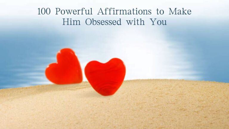 100 Powerful Affirmations to Make Him Obsessed with You