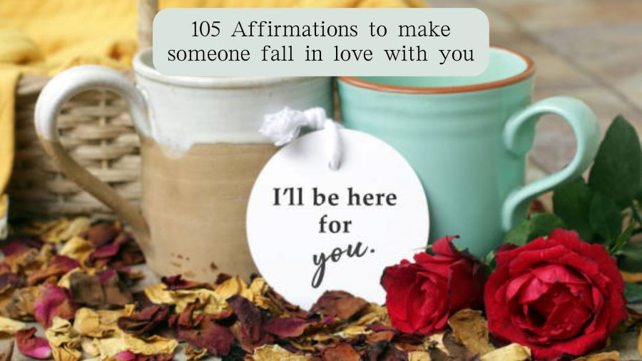 105 Affirmations to make someone fall in love with you