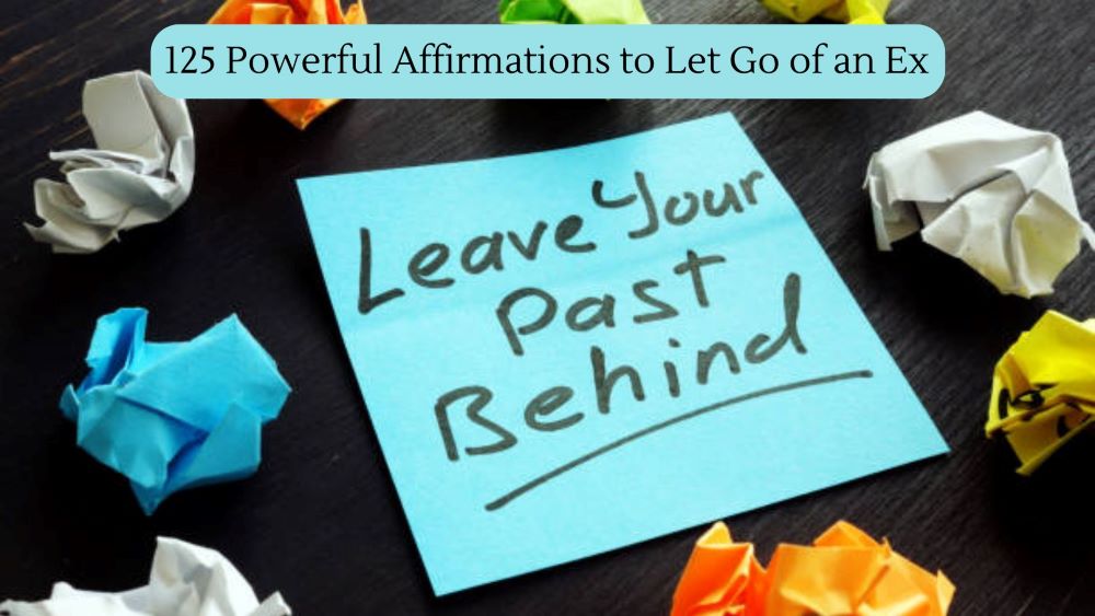 125 Powerful Affirmations to Let Go of an Ex