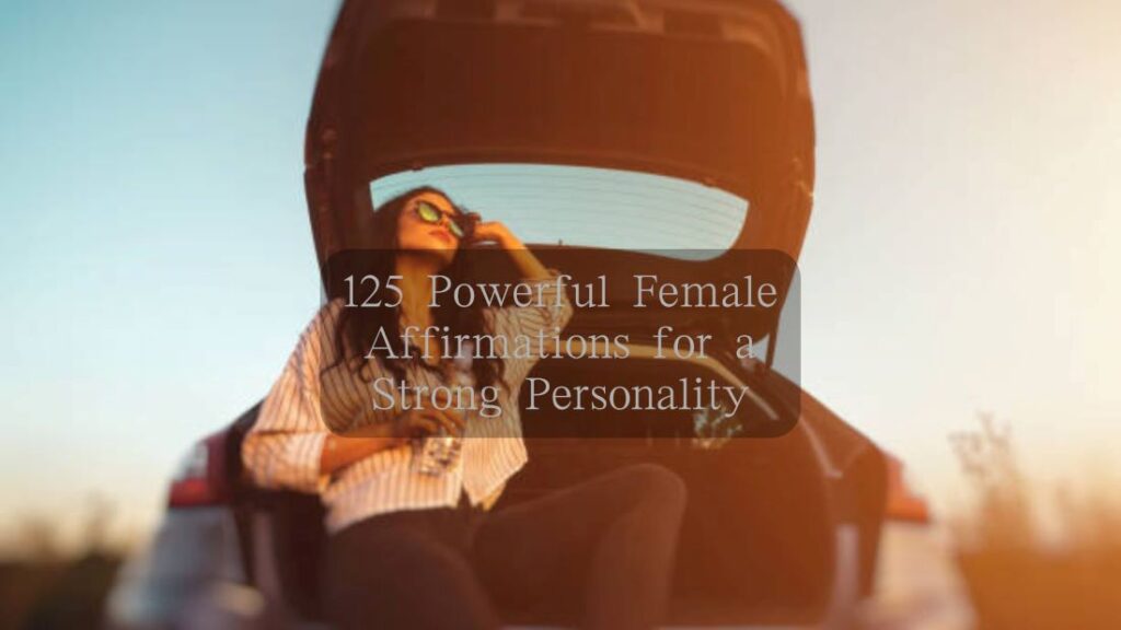 125 Powerful Female Affirmations for a Strong Personality