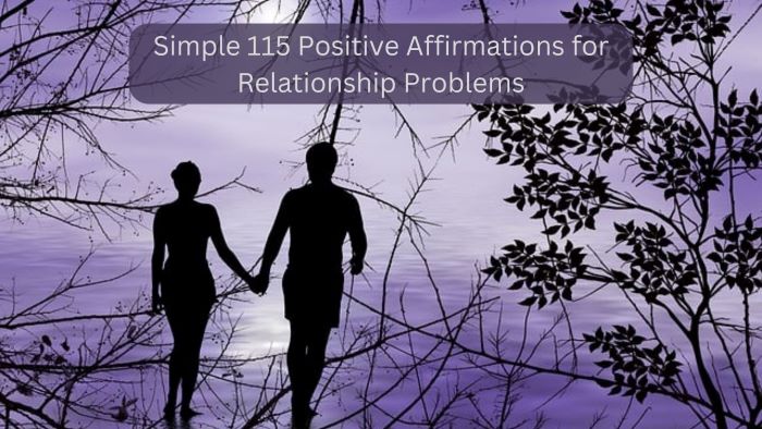 Simple 115 Positive Affirmations for Relationship Problems