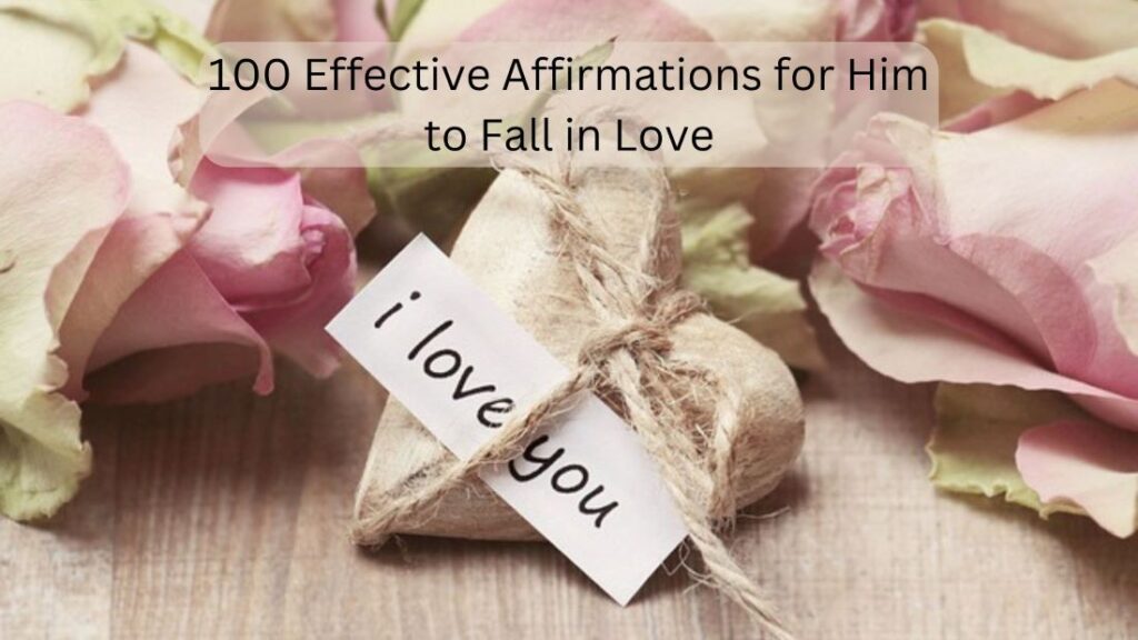 100 Effective Affirmations for Him to Fall in Love