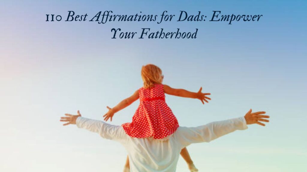 110 Best Affirmations for Dads Empower Your Fatherhood