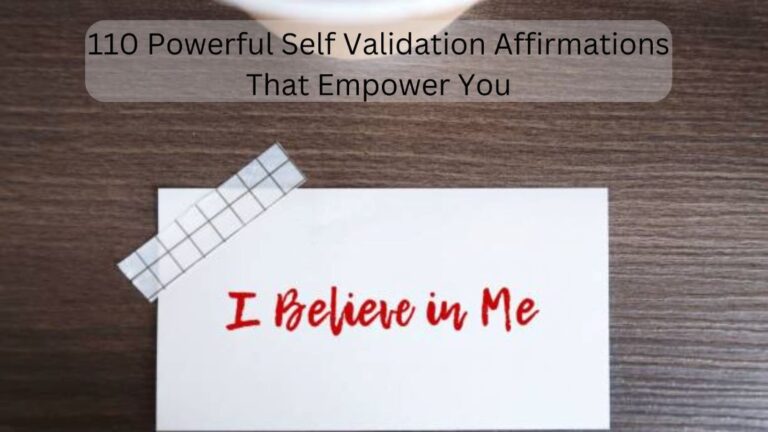 110 Powerful Self Validation Affirmations That Empower You