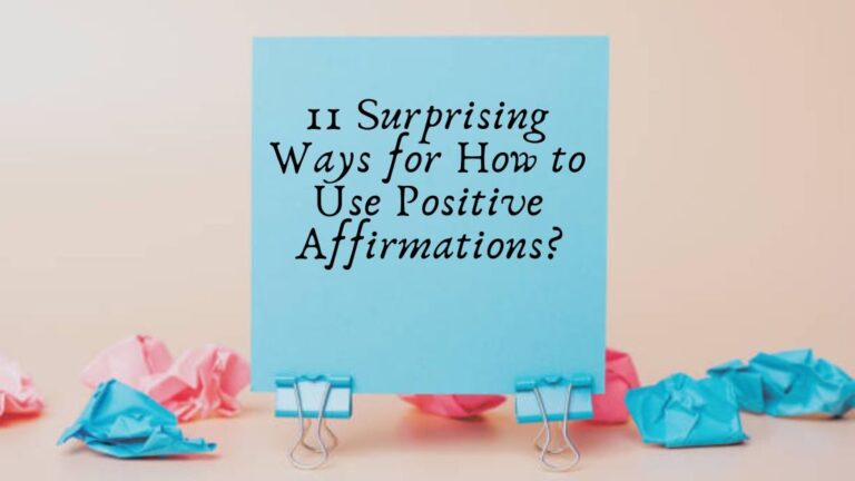 11 Surprising Ways for How to Use Positive Affirmations